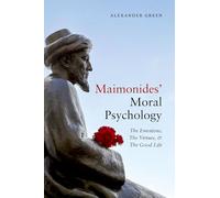 Maimonides' Moral Psychology: The Emotions, the Virtues, and the Good Life