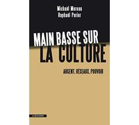 Main basse sur la culture: Argent, réseaux, pouvoir