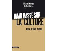 Main Basse Sur La Culture - Argent, Réseaux, Pouvoir