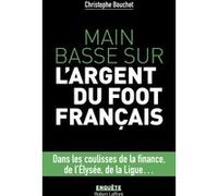 Christophe Bouchet – Main basse sur l'argent du foot français – Éditions Robert Laffont