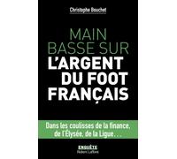 Main basse sur l'argent du foot français - Christophe Bouchet - Robert Laffont - broché - Guide
