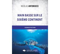 Main basse sur le sixième continent - Nicolas Antoniucci - Libres d'écrire - broché - Roman