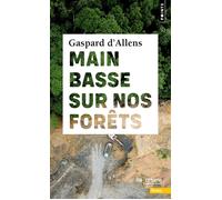Main basse sur nos forêts - Gaspard d' Allens - Points - Poche - Guide