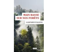 Main basse sur nos forêts - Gaspard d' Allens - Seuil - broché - Essai