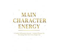 Main Character Energy: A Guided Affirmation Journal + Undated Planner for Becoming That Girl, Every Single Day
