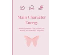 Main Character Energy: A Self Love and Manifestation Journal for women to Romanticize Your Life, Build Confidence, and Become the Woman You've Always Imagined