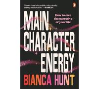 Main Character Energy: How to own the narrative of your life