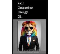 Main Character Energy On: 15 Science-Based Tools to Build Confidence and Become Unstoppably Successful