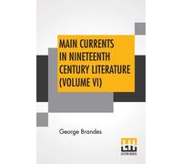 Main Currents In Nineteenth Century Literature (Volume Vi)