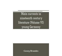 Main Currents In Nineteenth Century Literature (Volume Vi) Young Germany