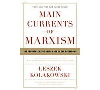 Main Currents of Marxism: The Founders,The Golden Age,The Breakdown