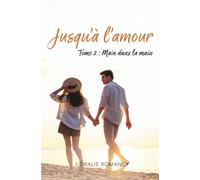 Main dans la main: Duologie "Jusqu'à l'amour" - Tome 2