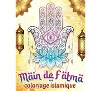 Main de Fatma coloriage islamique: 50 magnifiques mains de Fatima à colorier contre le mauvais oeil pour Musulman adulte et enfant | Coloriage pour le ramadan aid moubarak