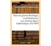 Main du général Boulanger, sa prédestination, avec portrait, figures kabbalistiques (Éd.1889) - Hector-Joseph, dit Alphonse Bué - Hachette Bnf - broché - Livre