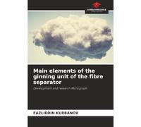 Main elements of the ginning unit of the fibre separator: Development and research Monograph