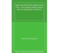 Main Line to the West: Branch Lines Part 4: The Southern Railway Route Between Basingstoke and Exeter - [Livre en VO] John Nicholas, George Reeve (Auteur)