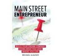 Main Street Entrepreneur by Michael Glauser Michael Glauser, (Auteur)
