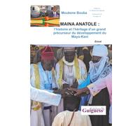 MAINA ANATOLE : l’histoire et l’héritage d’un grand précurseur du développement du Mayo-Kani
