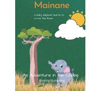 Mainane: Adventures In The Chobe - A Baby Elephant Learns To Cross The River: 1 (Mainane: Adventures In Botswana)