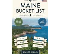 MAINE BUCKET LIST: Adventure Guide to 200+ Hidden Gems, Must-See Places and 50 Unforgettable Adventures through Maine Top Attractions Across the Pine ... Moose Trails, Hidden Coastal Towns...
