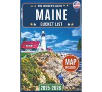 Maine Bucket List Guide: Beyond the Tourist Trails: Discover 120 Must-See Places Across Maine - Hidden Gems, Natural Wonders, Iconic Attractions, and Historic Landmarks with Insider Guides and Map