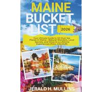 MAINE BUCKET LIST: Your Ultimate Guide to 120 Must-See Places in Maine-Natural Wonders, Local Secrets, and Once-in-a-Lifetime Experiences (FULL COLOUR)
