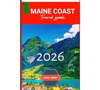 MAINE COAST TRAVEL GUIDE 2026: Experience Maine coast in Style: A Travel Companion to History, Landmarks & Local Life - 2026 Edition
