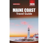 MAINE COAST TRAVEL GUIDE 2026: Explore Coastal Towns, Lighthouses, Scenic Drives, Seafood, and Outdoor Adventures Along America’s Rugged Shores