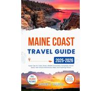 Maine Coast Travel Guide: Discover hidden gems, scenic coastal towns, and outdoor adventures from Portland to Acadia with the best beaches, lighthouses, and local flavors
