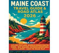 Maine Coast Travel Guide & Road Atlas 2026: Explore Portland, Acadia & Hidden Coastal Towns with the Best Beaches, Outdoor Adventures, Local Flavors and Easy to Read Map.