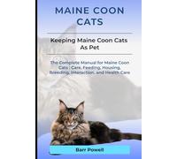 Maine Coon Cats: The Complete Manual for Maine Coon Cats: Care, Feeding, Housing, Breeding, Interaction, and Health Care