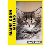 Maine Coon Kittens Photo Book: Fluffy Feline Charm Captured In Adorable Photography With Sweet Kitten Playfulness And Large Maine Coon Breed Personalities