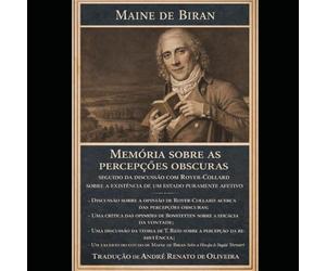 Maine de Biran. Memória sobre as percepções obscuras: seguido da discussão com Royer- Collard sobre a existência de um estado puramente afetivo