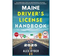 Maine Driver’s License Handbook 2025: Your Complete Guide to Traffic Laws, Safe Driving Practices, and Licensing Requirements with Updated Regulations and Tips to ace your Exam with confidence