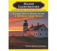 Maine Lighthouses: The People, Histories, And Stories Connected To Them: Eastern Mount Desert Island & Downeast Maine Region