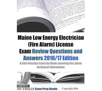 Maine Low Energy Electrician (Fire Alarm) License Exam Review Questions And Answers 2016/17: A Self-Practice Exercise Book Covering Fire Alarm Technical Information And State Specific Licensing Regula