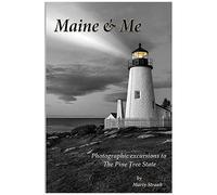 Maine & Me: Photographic Excursions To The Pine Tree State