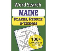 Maine Places, People & Things Word Search: Explore Maine on your vacation! Relax with 101 large-print word search puzzles, featuring 1,212 towns, people & places in the Vacationland State!