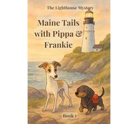 Maine Tails with Pippa & Frankie: The Lighthouse Mystery: Book 1: Pippa and Frankie Series: Lovable Friends in Adventures across Maine: Ages 3 - 8