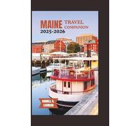 MAINE TRAVEL COMPANION 2025-2026: A Complete Travel Manual for First-Time Visitors and Seasoned Explorers.