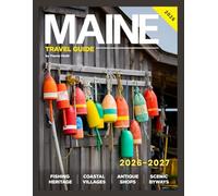Maine Travel Guide 2026/2027:: Experience Coastal Adventures, Culinary Delights, and Eco-Friendly Escapes in the Pine Tree State's Most Iconic Destinations
