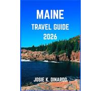 MAINE TRAVEL GUIDE 2026: Discover Small Villages, Scenic Byways, and the Soul of the Pine Tree State