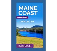 Maine Travel Guide: Portland, Kennebunkport, Boothbay Harbor, Acadia National Park, The Bold Coast, Hiking & Scenic Walks, Outdoor Adventures & Activities.