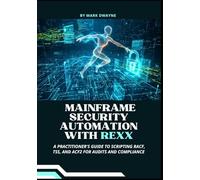 Mainframe Security Automation with Rexx: A Practitioner's Guide to Scripting RACF, TSS, and ACF2 for Audits and Compliance