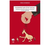Mainmise Sur L'etat Social - Mobilisation Patronale Et Caisses De Compensation En Suisse (1908-1960)