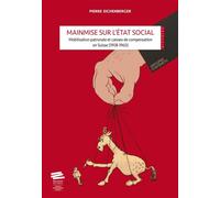 Mainmise sur l'État social Mobilisation patronale et caisses de compensation en Suisse (1908-1960) - Pierre Eichenberger - Alphil - broché - Essai