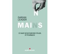 Darian Leader – Mains : Ce que nous faisons d'elles et pourquoi – Traduction François Cusset