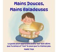 Mains Douces, Mains Baladeuses: Le guide pour apprendre à dire "oui" aux câlins que tu aimes et "non" à ceux que tu n'aimes pas.