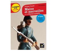Mains et merveilles, suivi de Pierrot Lunaire Deux nouvelles pour dénoncer la guerre - Philippe Claudel - Hatier - broché - Scolaire / Universitaire