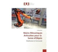 Mains Mecaniques Articulees pour la Saisie d'Objets Modelisation et Commande - A. Bouachari - Universitaires Europeennes - broché - Essai